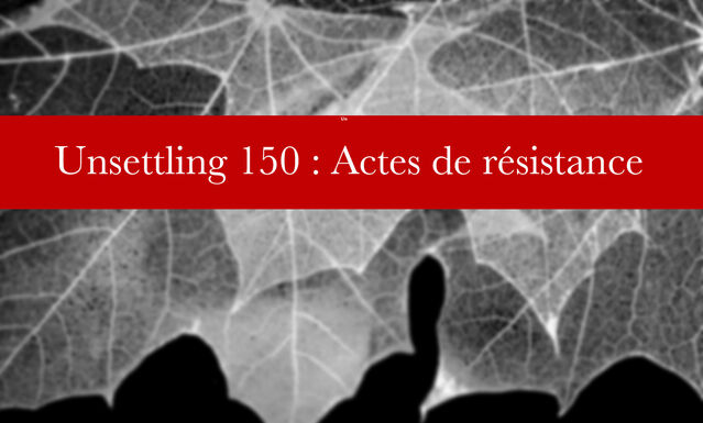 Unsettling 150: Actes de résistance program